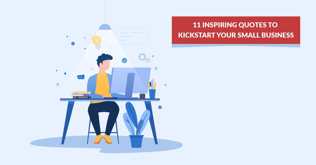11 Inspiring Quotes to Kickstart Your Small Business