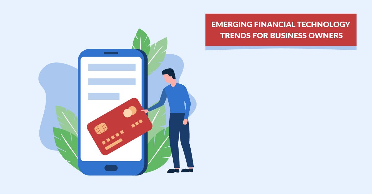 EMERGING FINANCIAL TECHNOLOGY TRENDS FOR BUSINESS OWNERS