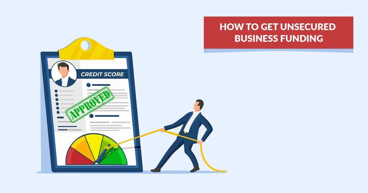 HOW TO GET UNSECURED BUSINESS FUNDING