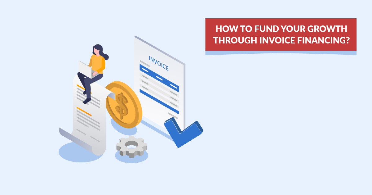 How to Fund Your Growth Through Invoice Financing