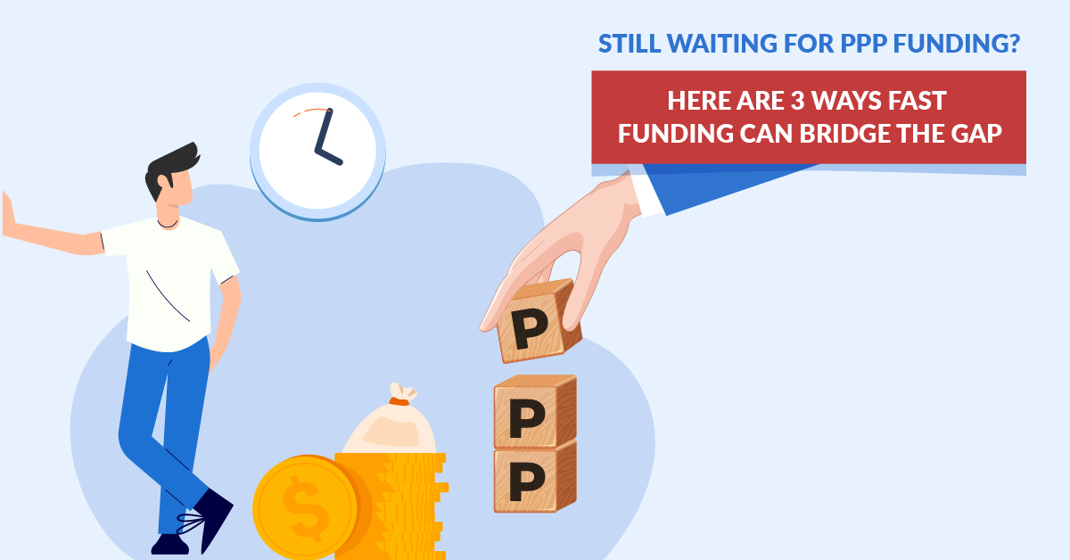 Still waiting for PPP funding? Here are 3 ways Fast Funding can bridge the gap
