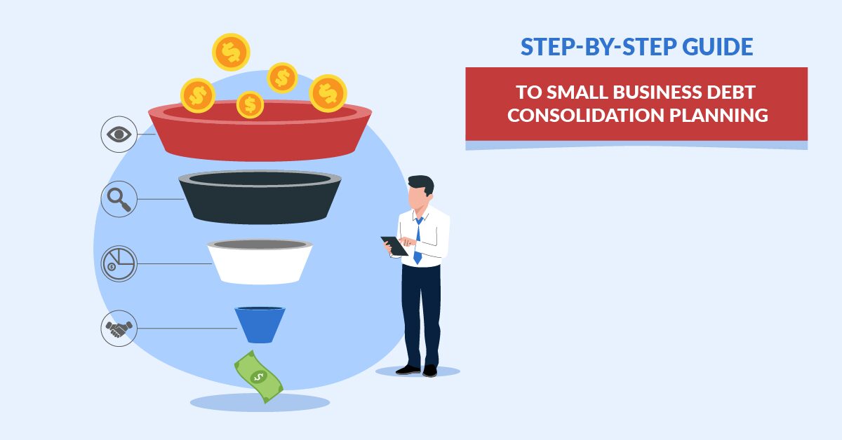 Step-by-Step Guide to Small Business Debt Consolidation Planning