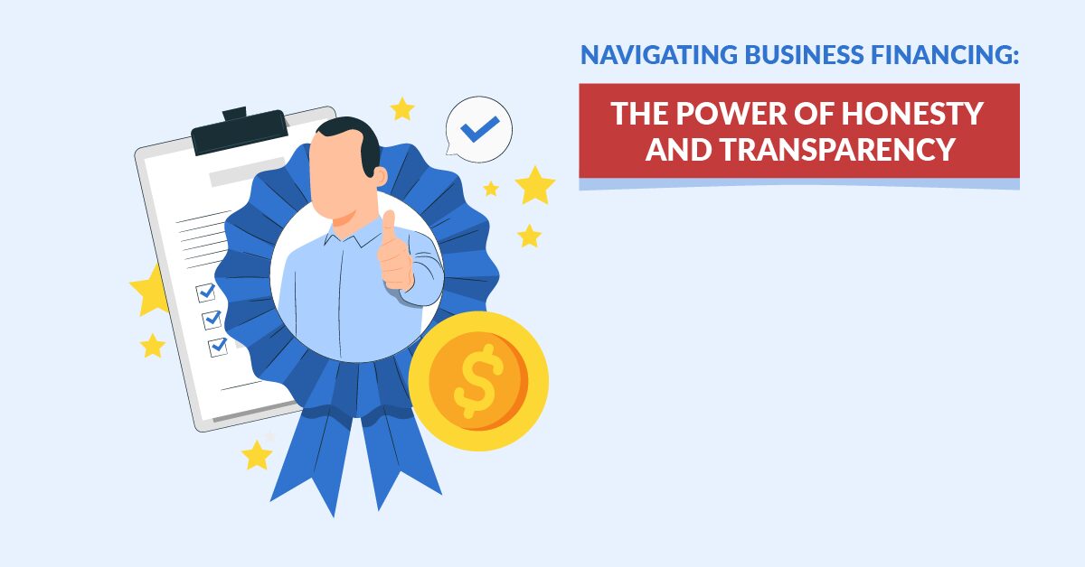 Navigating Business Financing: The Power Of Honesty And Transparency