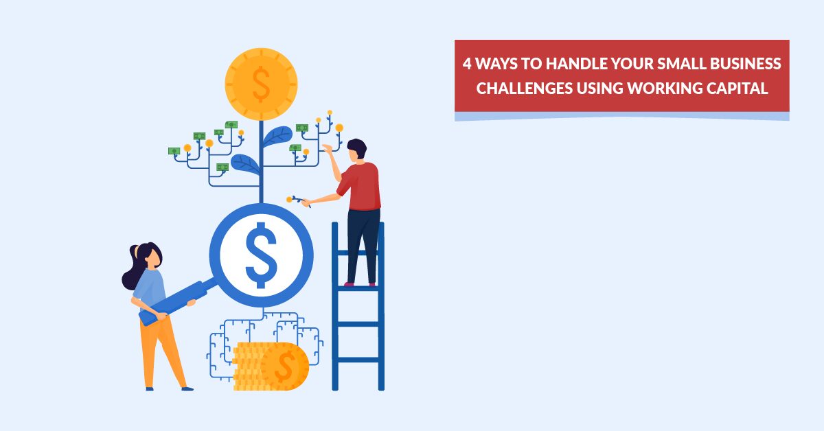 4 Ways to Handle Your Small Business Challenges Using Working Capital