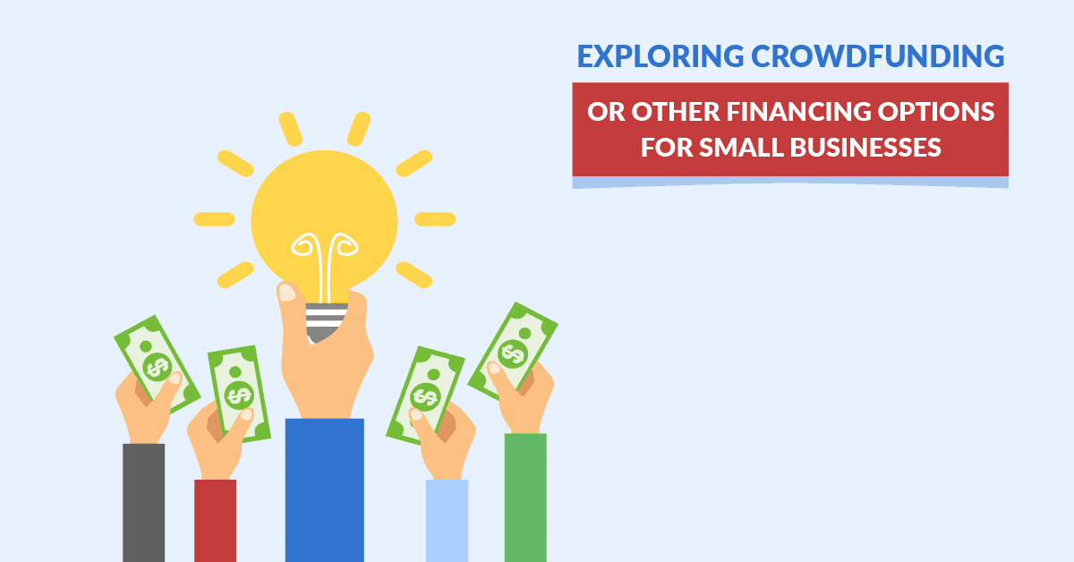 Exploring Crowdfunding And Other Financing Options For Small Businesses