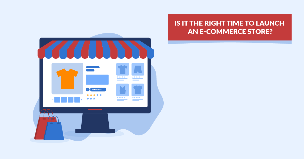 Is it the Right Time to Launch an E commerce Store?