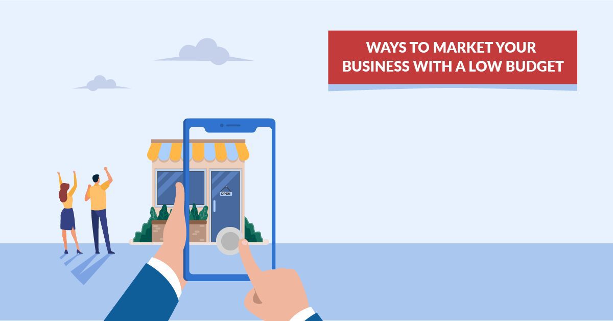Ways to Market Your Business With a Low Budget