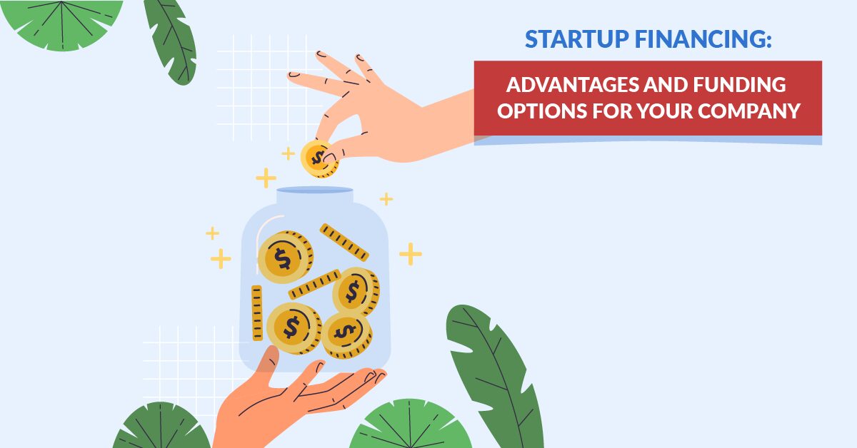 Startup Financing: Advantages and Funding Options for Your Company