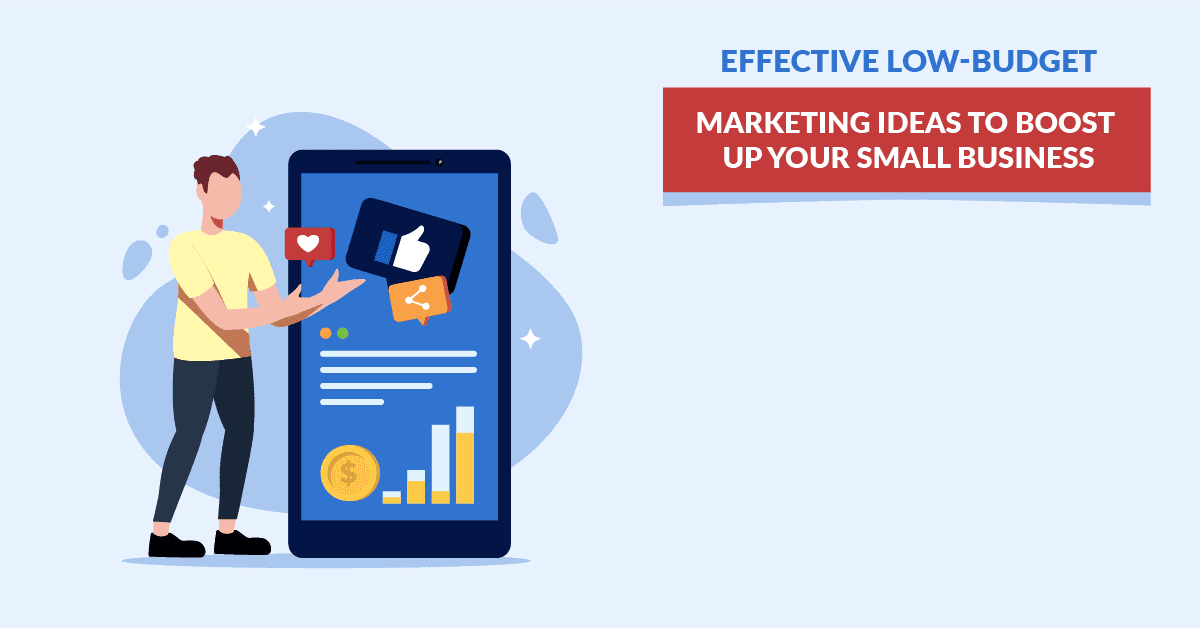 Effective Low-Budget Marketing Ideas To Boost Up Your Small Business