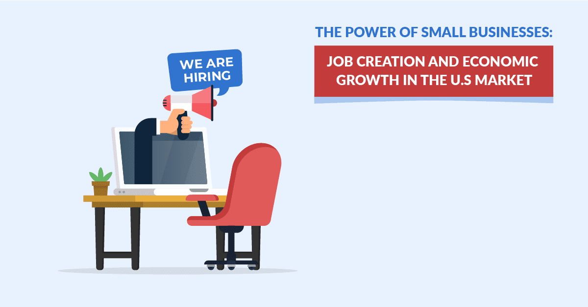 The Power of Small Businesses: Job Creation and Economic Growth in the U.S Market