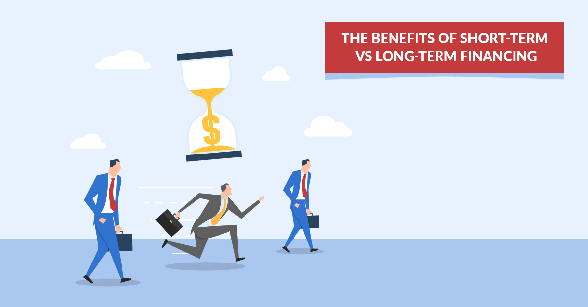 THE BENEFITS OF SHORT-TERM VS. LONG-TERM FINANCING