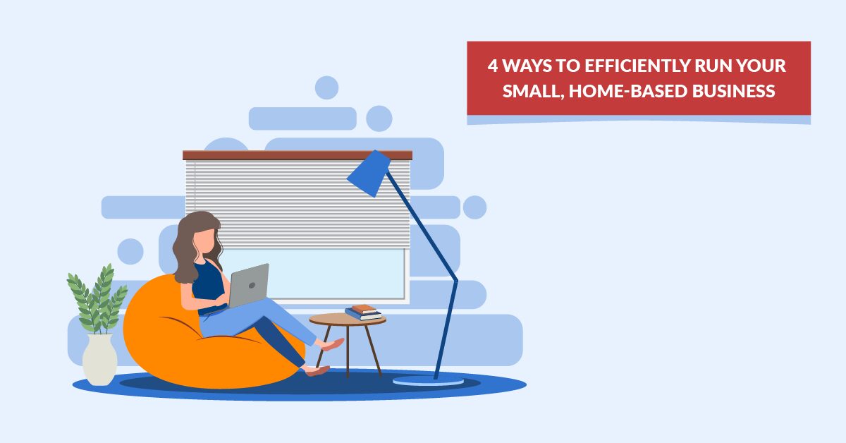 How To Efficiently Run Your Small Business From Home