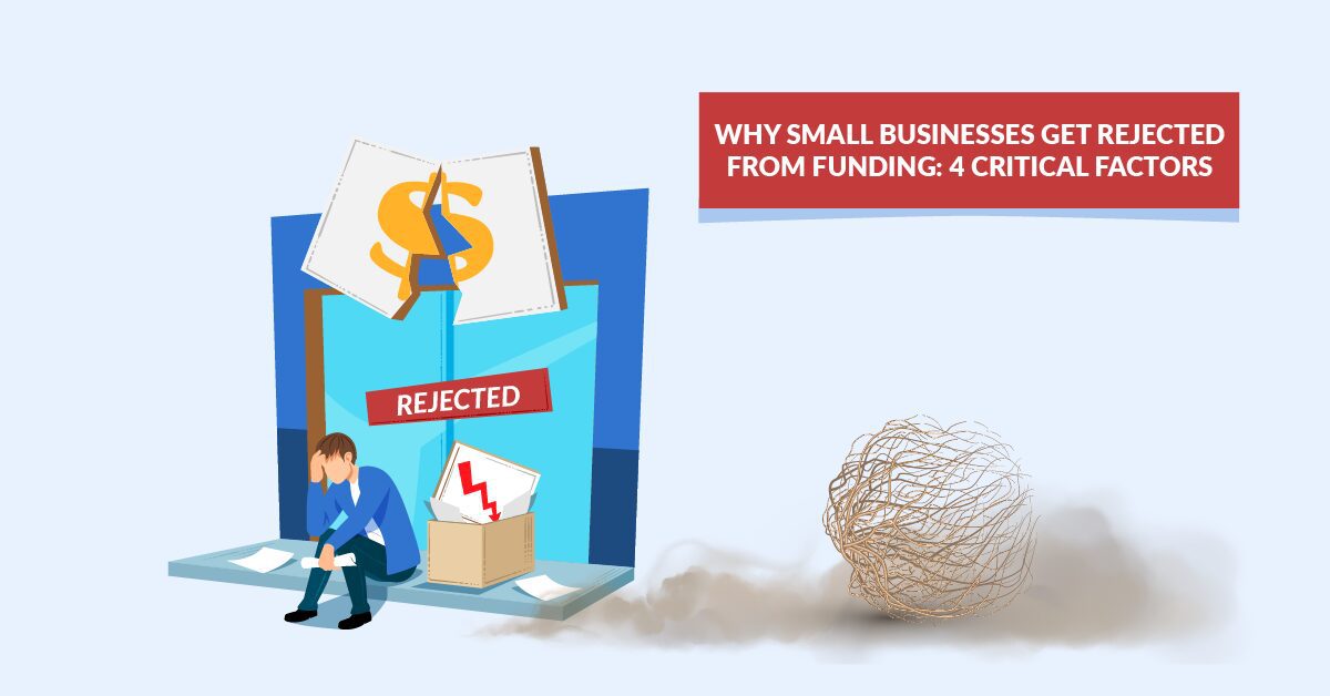 Why Small Businesses Get Rejected From Funding: 4 Critical Factors