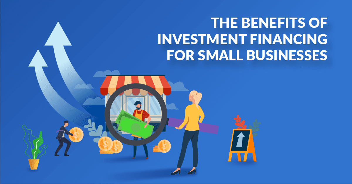 The Benefits of Investment Funding for Small Businesses, Investment financing