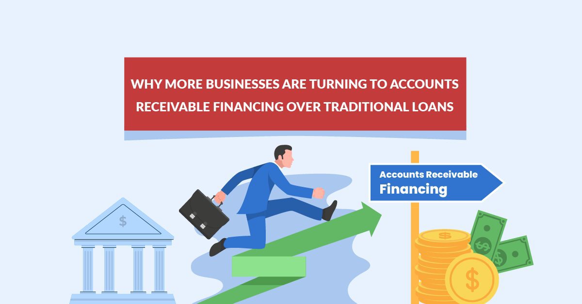 Accounts Receivable Financing Over Traditional Loans